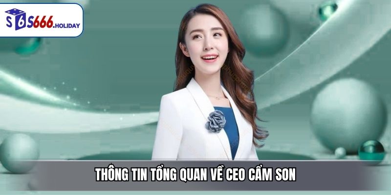 Thông Tin Tổng Quan Về CEO Cẩm Son