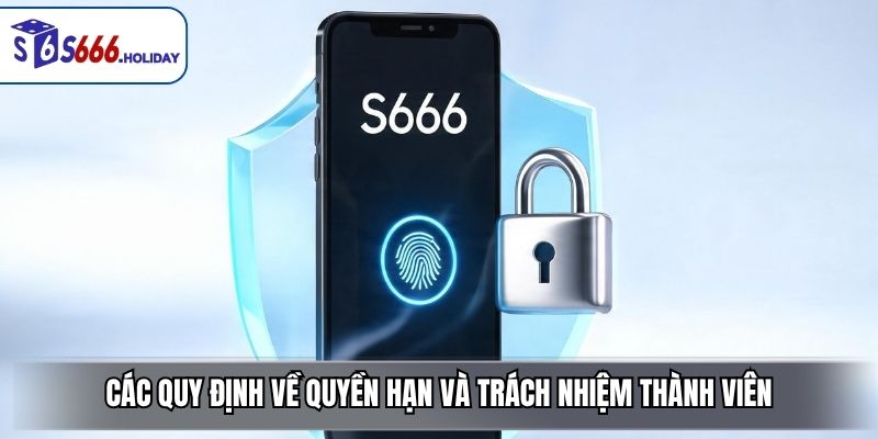 Các Quy Định Về Quyền Hạn Và Trách Nhiệm Thành Viên S666