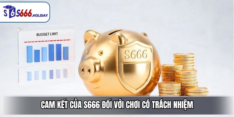 Cam Kết Của S666 Đối Với Chơi Có Trách Nhiệm