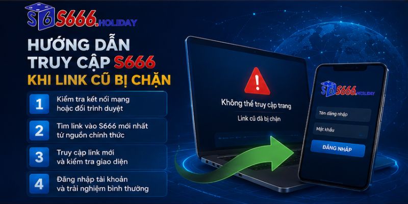 Hướng Dẫn Truy Cập S666 Khi Link Cũ Bị Chặn