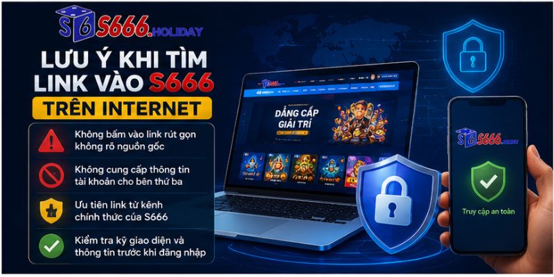 Lưu Ý Khi Tìm Link Vào S666 Trên Internet