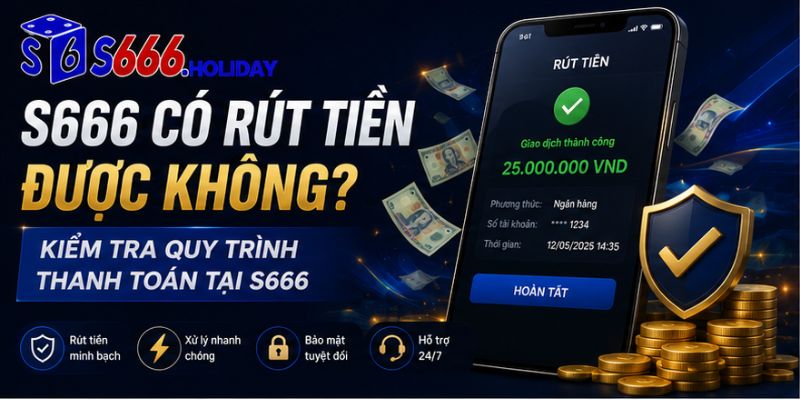 nhà cái s666 có rút tiền được không